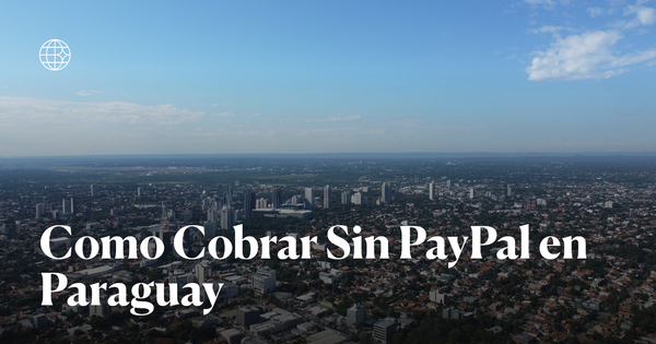 Asuncion, Paraguay - cobrar sin PayPal